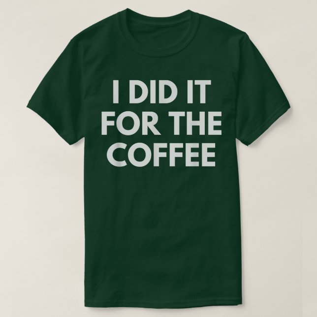 T-shirt Je L'Ai Fait Pour Le Café (Design devant)