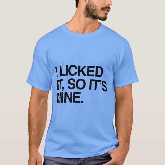 T-SHIRT JE L'AI LÉCHÉ DONC C'EST À MOI (Devant)