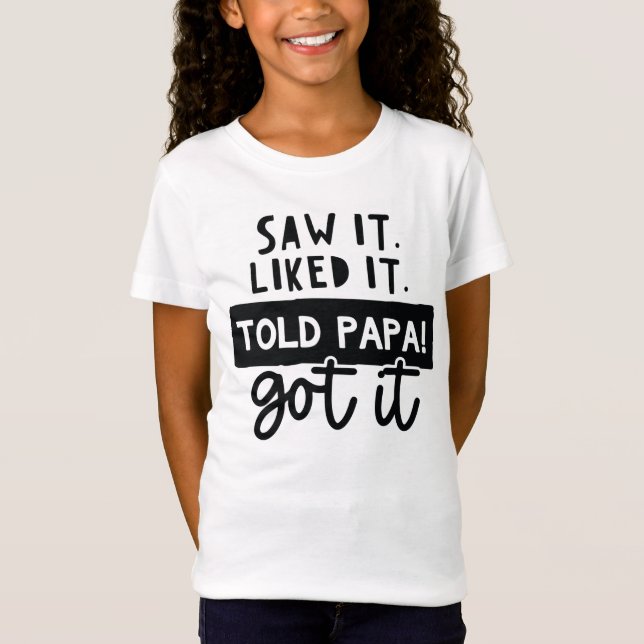 T-Shirt Je L'Ai Vu. J'Ai Apprécié. A dit Papa ! J'Ai Une C (Devant)