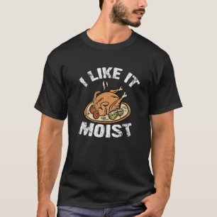 T-shirt Je l'aime humide Dinde de Thanksgiving