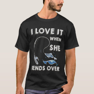 T-shirt Je l'aime quand elle se plie au-dessus du pêcheur