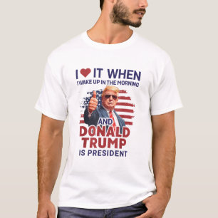 T-shirt Je L'Aime Quand Je Me Réveille Et Trump Est Présid