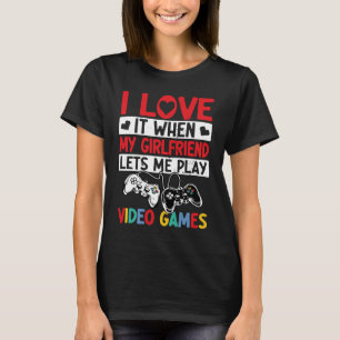 T-shirt Je L'Aime Quand Ma Petite Amie Me Laisse Jouer Vid
