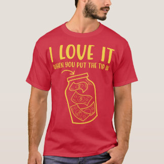T-shirt Je L'Aime Quand Vous Mettez Le Pourboire Dans Funn