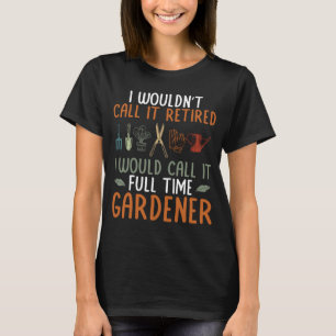 T-shirt Je L'Appelerais Plein Temps Gardener Plante Garden