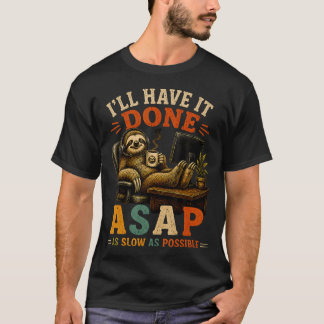 T-shirt Je l'aurai fait dès que possible le plus lentement