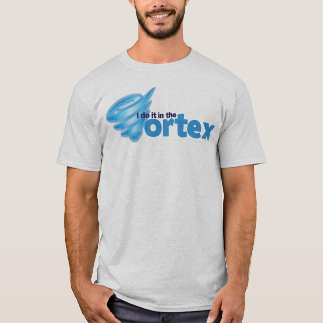 T-shirt Je le fais dans le vortex (Devant)