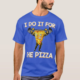 T-shirt Je Le Fais Pour La Pizza Drôle Entraînement Deadli