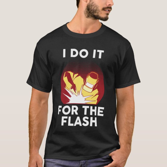 T-shirt Je le fais pour la soudure flash (Devant)