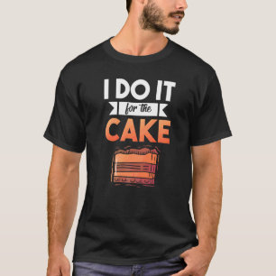 T-shirt Je le fais pour le gâteau Snack Cake Baking