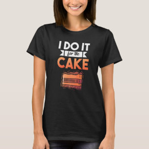 T-shirt Je le fais pour le gâteau Snack Cake Baking