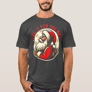 T-shirt Je Le Fais Pour Le Noël Drôle Du Hos père Noël