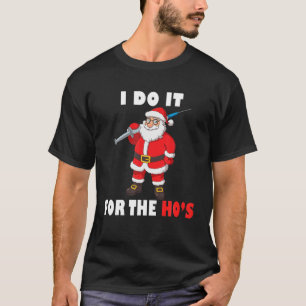 T-shirt Je Le Fais Pour Le Noël Du Père Noël Hos
