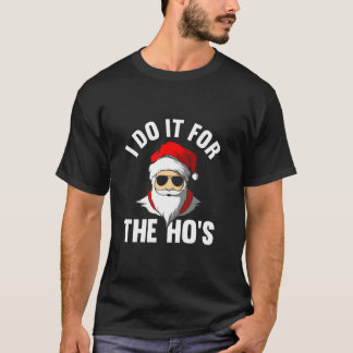 T-shirt Je le fais pour les Ho s Funny Santa Noël
