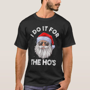 T-shirt Je le fais pour les Hos drôle de Noël inapproprié