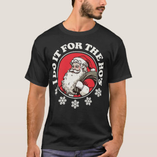T-shirt Je le fais pour les Hos Santa drôle