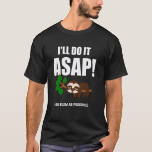 T-shirt Je le ferai ASAP Aussi Lentement Que Possible Drôl