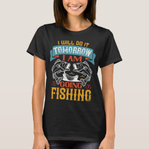 T-shirt Je le ferai demain je vais pêcher