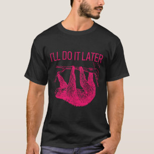 T-shirt Je Le Ferai Plus Tard Lazy Sloth