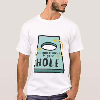 T-shirt Je le glisse dans votre trou