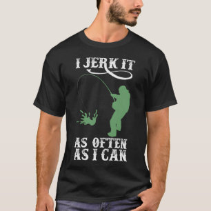 T-shirt Je le secoue aussi souvent que je peux pêcher - Ch