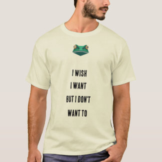 T-shirt Je le souhaiterais, mais je ne le veux pas. T-shir