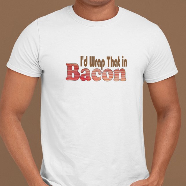 T-shirt Je l'envelopperais dans Bacon (Créateur téléchargé)
