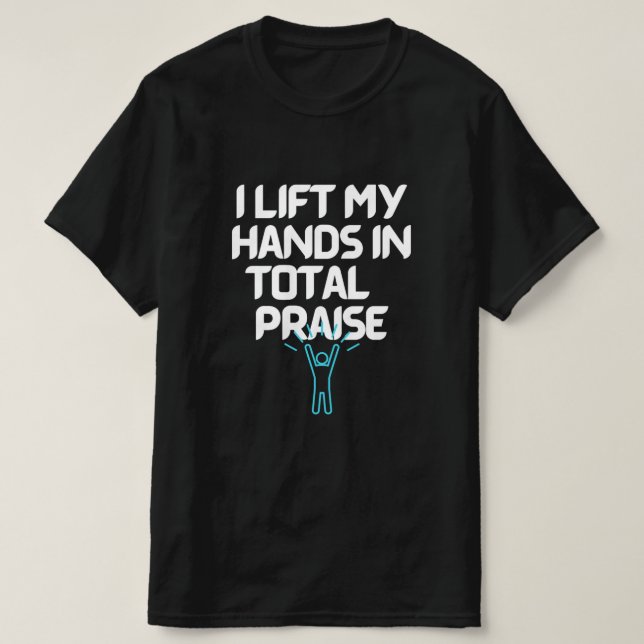 T-shirt Je lève les mains en toute louange (Design devant)