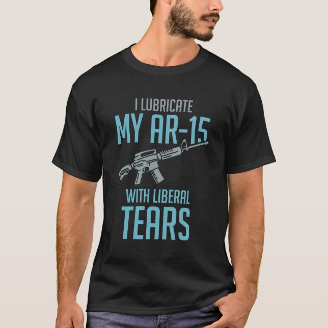 T-shirt Je Lubrifie Mon Ar-15 Avec Des Larmes Libérales (Devant)