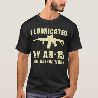 T-shirt Je Lubrifie Mon AR-15 Avec Un Propriétaire Libéral