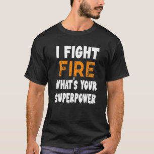 T-shirt Je lutte contre le feu Quel est votre super-pouvoi