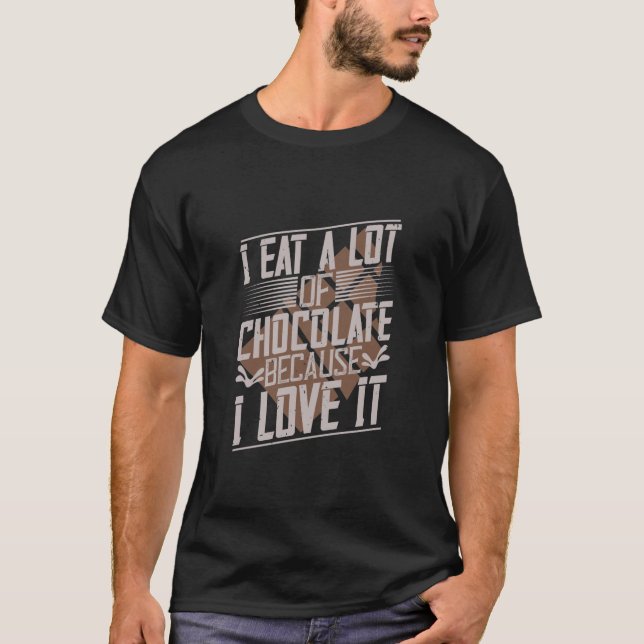 T-shirt Je Mange Beaucoup De Chocolat Parce Que Je L'Aime (Devant)