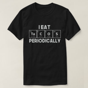 T-shirt Je Mange Des Tacos Périodiquement Chimie Science P