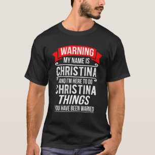 T-shirt Je m'appelle Christina et je suis là pour faire C