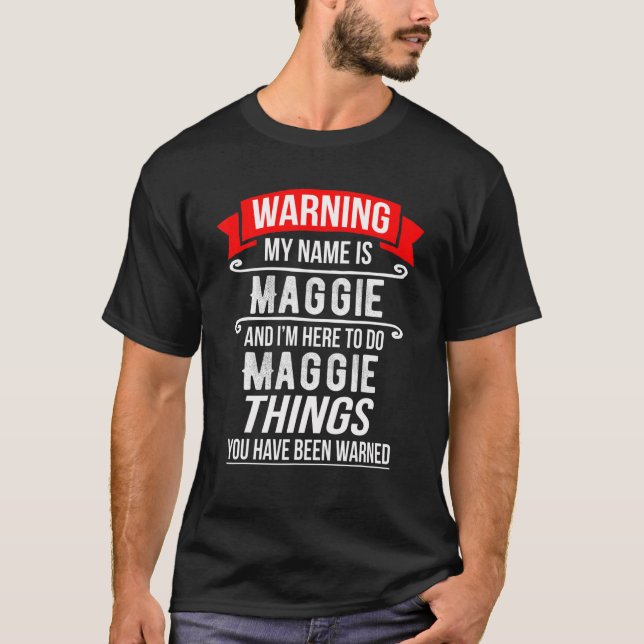 T-shirt Je m'appelle Maggie et je suis là pour faire des c (Devant)