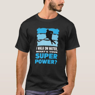 T-shirt Je Marche Sur L'eau, Quel Est Votre Super Pouvoir