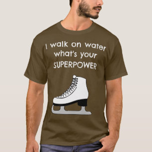 T-shirt Je marche sur l'eau quelle est ta super-puissance 