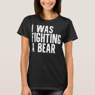 T-shirt Je me battais contre un ours Drôle Va bien