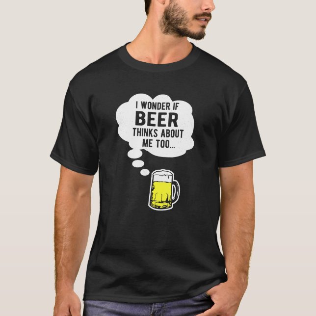 T-shirt Je Me Demande Si Beer Pense À Moi Aussi (Devant)