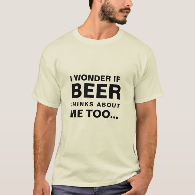 T-shirt Je Me Demande Si Beer Pense À Moi Aussi (Devant)