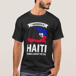T-shirt Je Me Demande Si Haïti Pense À Moi Aussi En Haïti