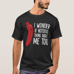 T-shirt Je Me Demande Si Hotdogs Pense À Moi Aussi