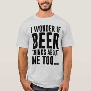 T-SHIRT JE ME DEMANDE SI LA BIÈRE PENSE À IMITATION…