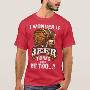 T-shirt Je Me Demande Si La Bière Pense À Moi Trop Drôle S
