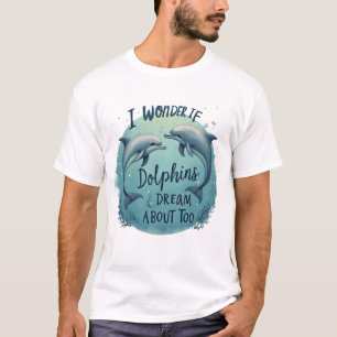 T-shirt Je Me Demande Si Les Dauphins Rêvent