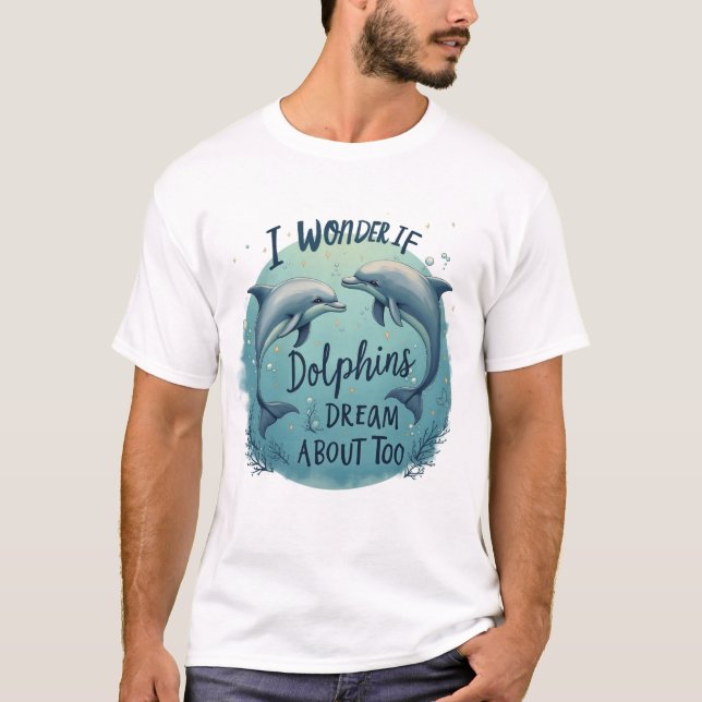 T-shirt Je Me Demande Si Les Dauphins Rêvent (Devant)