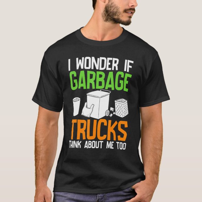 T-shirt Je Me Demande Si Les Garbage Trucks Pensent À Moi  (Devant)