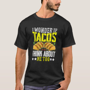 T-shirt Je me demande si les tacos pensent aussi à moi