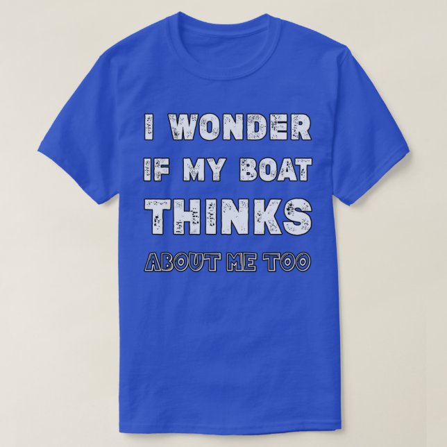 T-shirt Je Me Demande Si Mon Bateau Pense À Moi À Un Batea (Design devant)