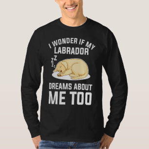 T-shirt Je Me Demande Si Mon Labrador Rêve De Moi À L'Égar